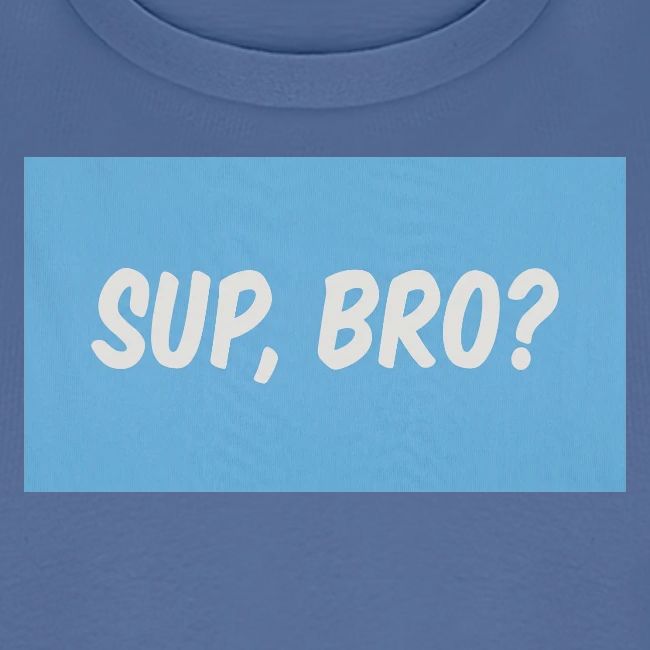 sup bro tee #2