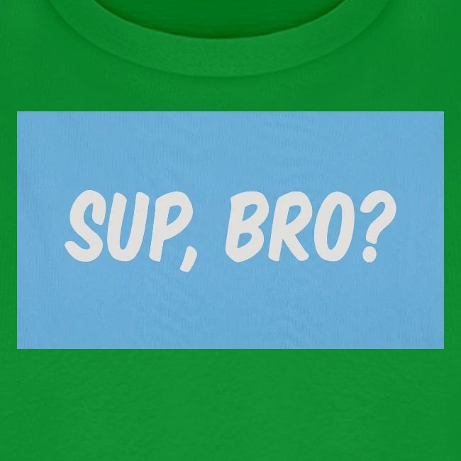 sup bro tee #2