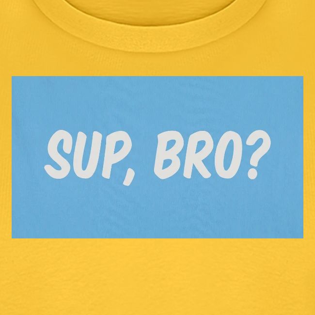 sup bro tee #2