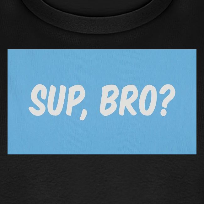 sup bro tee #2