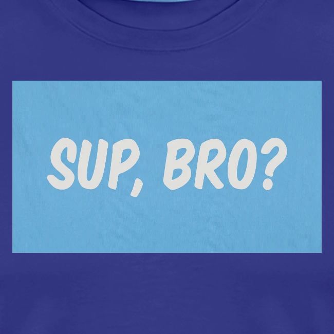 sup bro tee #2