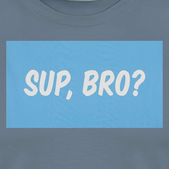 sup bro tee #2