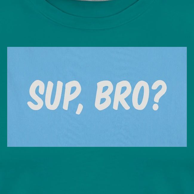 sup bro tee #2