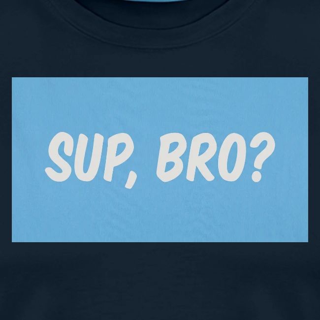 sup bro tee #2