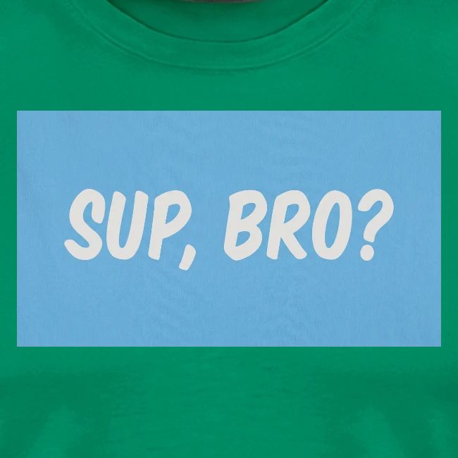 sup bro tee #2