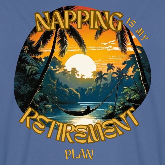 Napping is My Retirement Plan