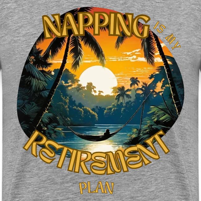 Napping is My Retirement Plan