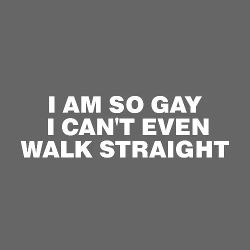 I AM SO GAY I CAN T EVEN WALK STRAIGHT - Men's Premium T-Shirt