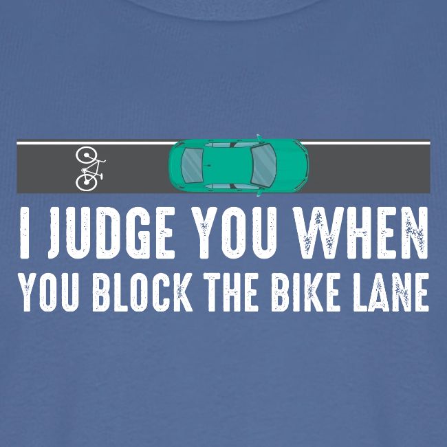I Judge You When You Block the Bike Lane