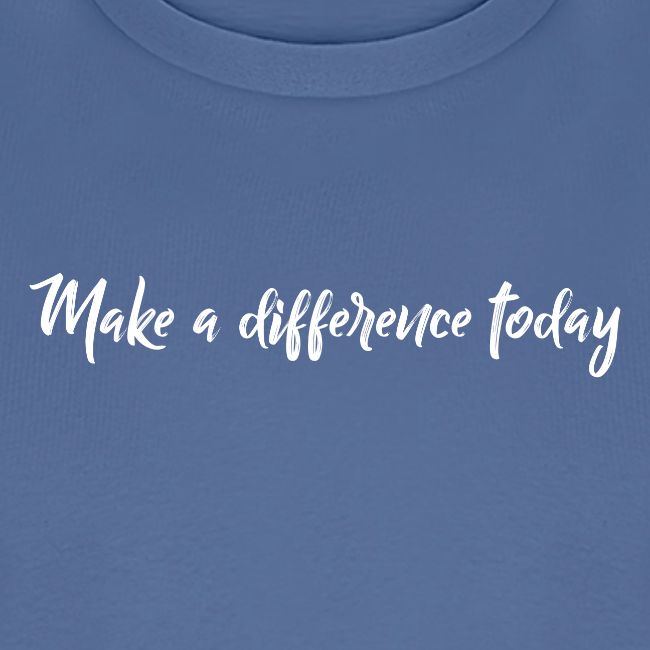 MAKE A DIFFERENCE TODAY 0001