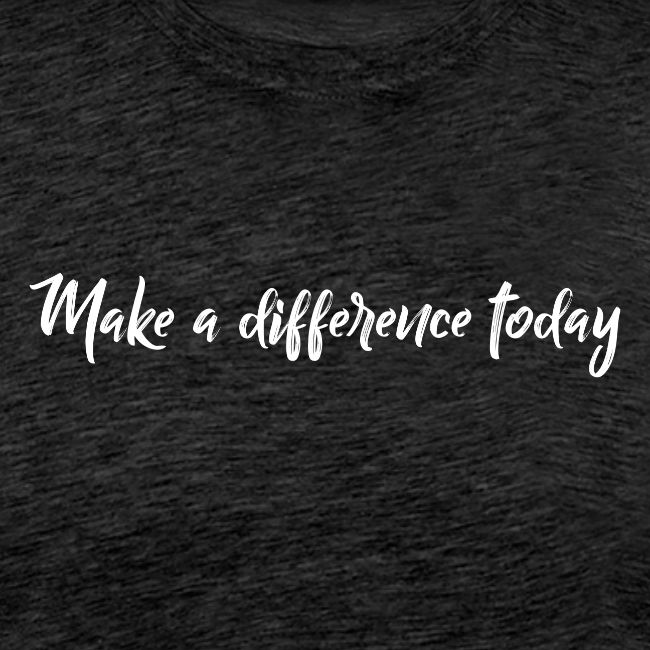 MAKE A DIFFERENCE TODAY 0001