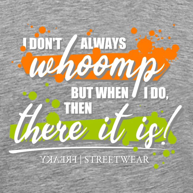 I don t always whoomp
