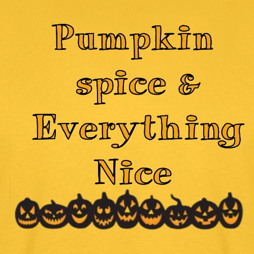 Pumpkin spice& everything nice - Men's Premium T-Shirt