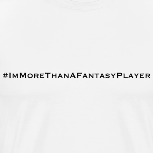 More than a fantasy player - Men's Premium T-Shirt