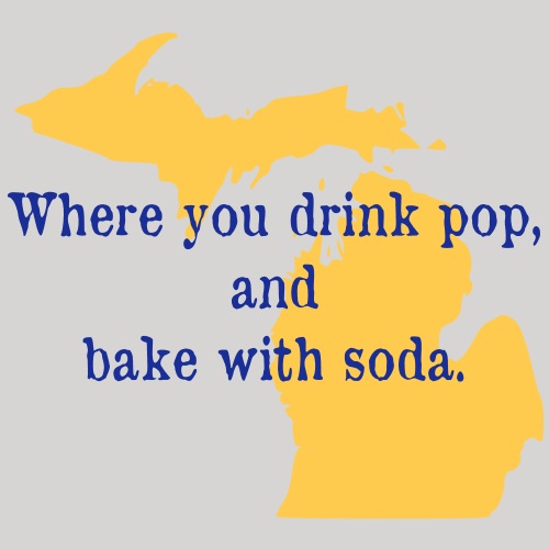 Michigan. Where you drink pop and bake with soda - Men's Premium T-Shirt