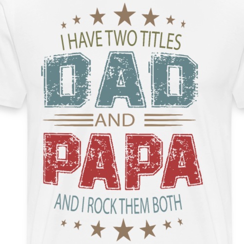 Two Titles Dad And Papa - Men's Premium T-Shirt