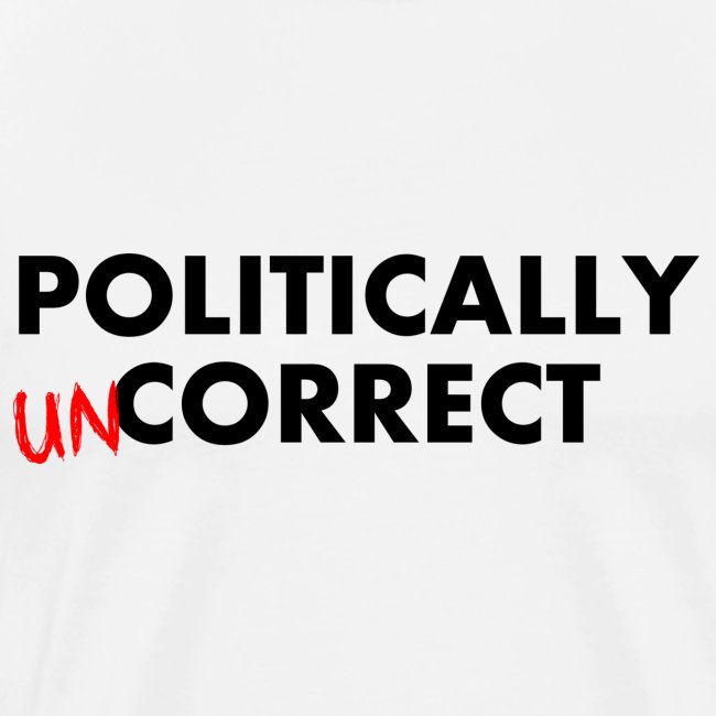 POLITICALLY UN-CORRECT