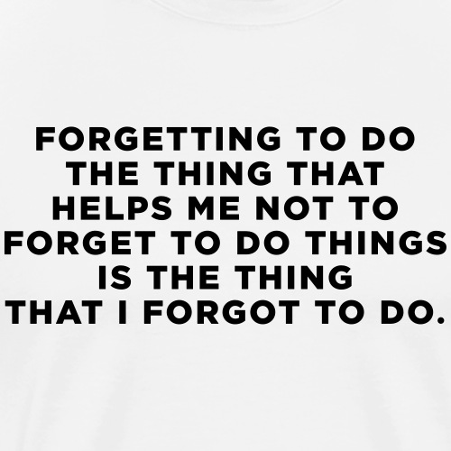 ADHD Quote. Forgetting to do the thing - Men's Premium T-Shirt