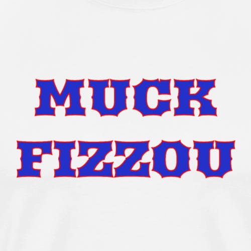 Muck Fizzou - Men's Premium T-Shirt