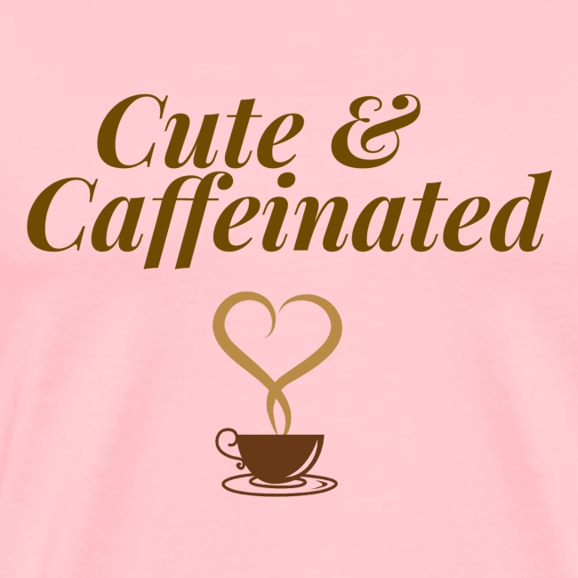 Cute & Caffeinated Women's Tee