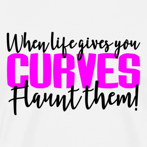 When Life Gives You Curves - Men's Premium T-Shirt
