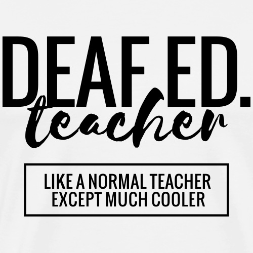 Cool Deaf Ed. Teacher Funny Teacher T-Shirt - Men's Premium T-Shirt