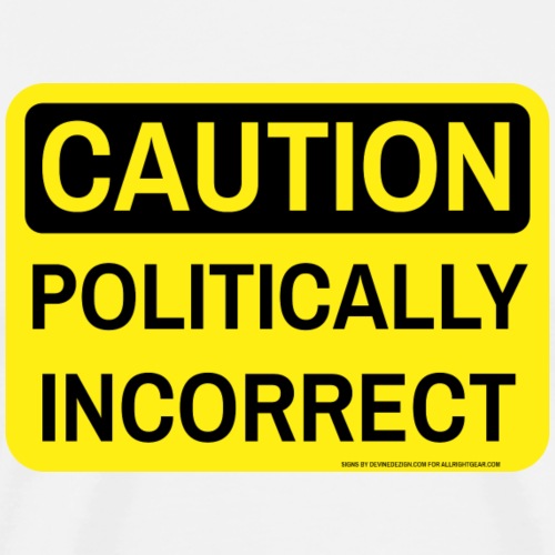 CAUTION POLITICALLY INCOR - Men's Premium T-Shirt