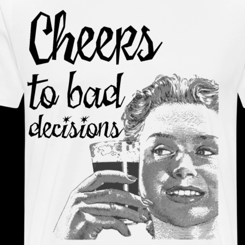 Cheers to Bad Decisions | Vintage Sarcasm - Men's Premium T-Shirt