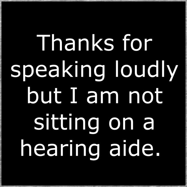 THANKS FOR SPEAKING LOUDLY BUT i AM NOT SITTING...