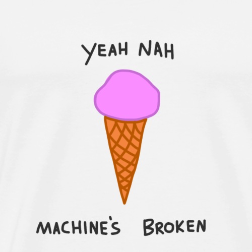 Yeah Nah Machine s Broken - Men's Premium T-Shirt