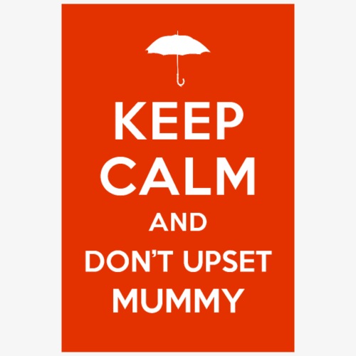 Keep Calm and Don't Upset Mummy - Men's Premium T-Shirt
