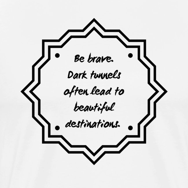 Be Brave - Leads to Beautiful Destinations