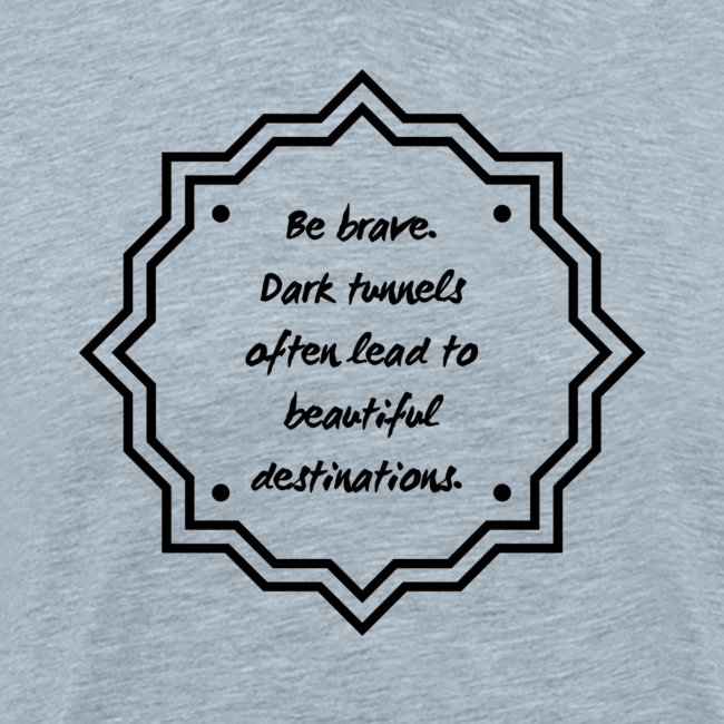 Be Brave - Leads to Beautiful Destinations
