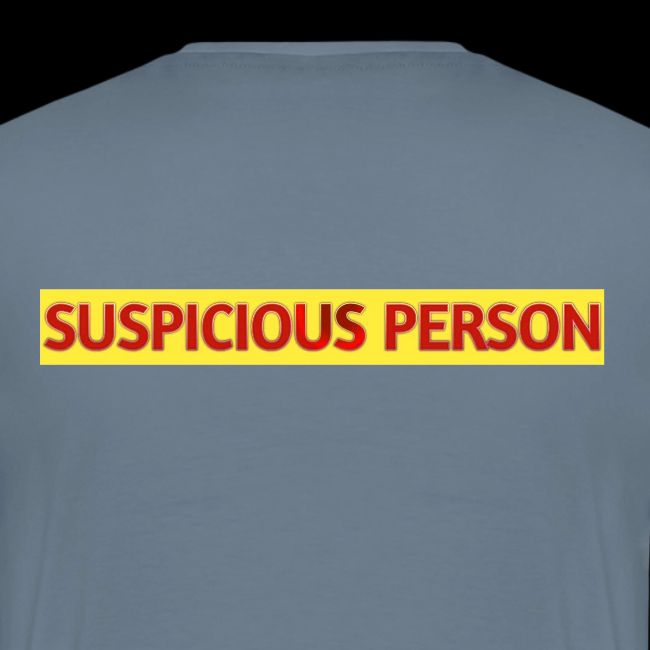 YOU ARE SUSPECT & SUSPICIOUS