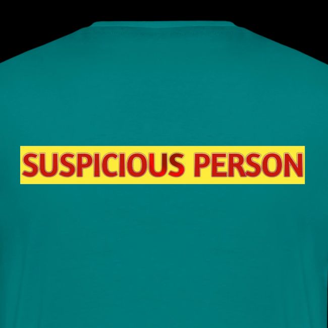 YOU ARE SUSPECT & SUSPICIOUS