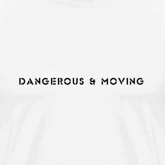Dangerous and Moving