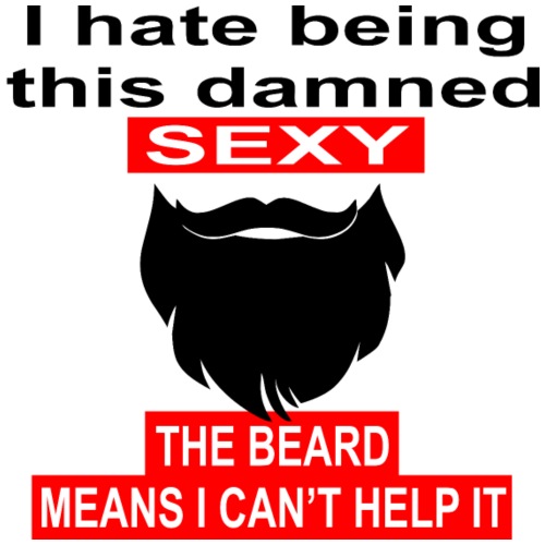 I Hate Being This Damned Sexy The Beard Means - Men's Premium T-Shirt