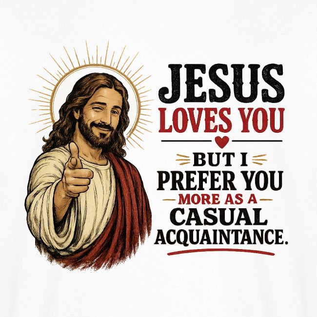 Jesus loves you but.....