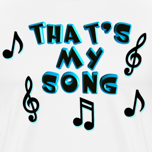 That's My Song - Men's Premium T-Shirt
