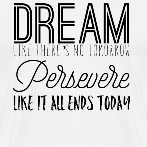 Dream and Perservere - Men's Premium T-Shirt
