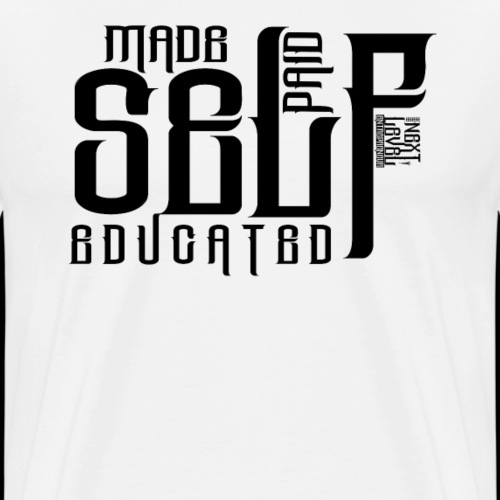 SELF MADE, SELF PAID, SELF EDUCATED - Men's Premium T-Shirt
