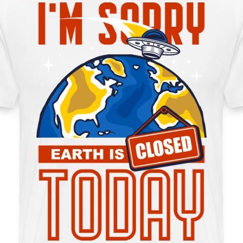 Earth Is Closed Today - Men's Premium T-Shirt