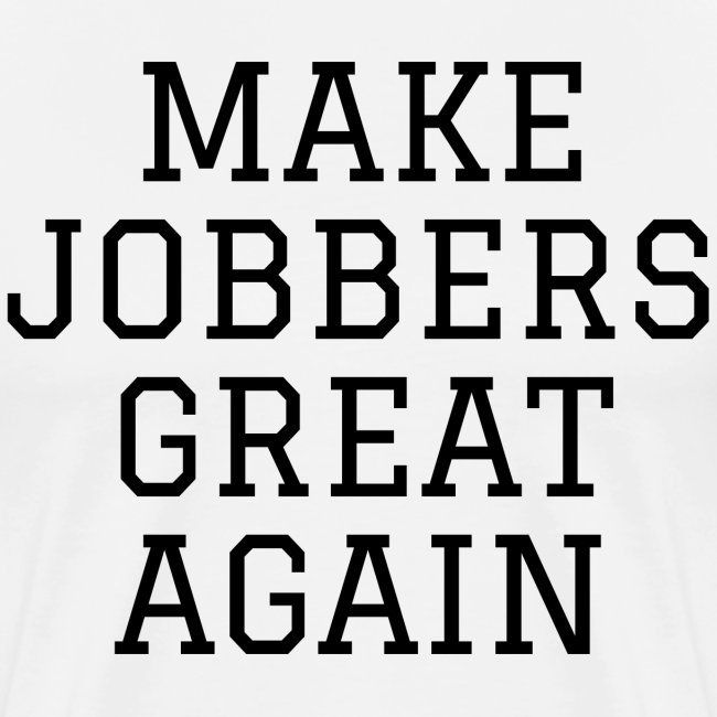 Make Jobbers Great Again (in black letters)