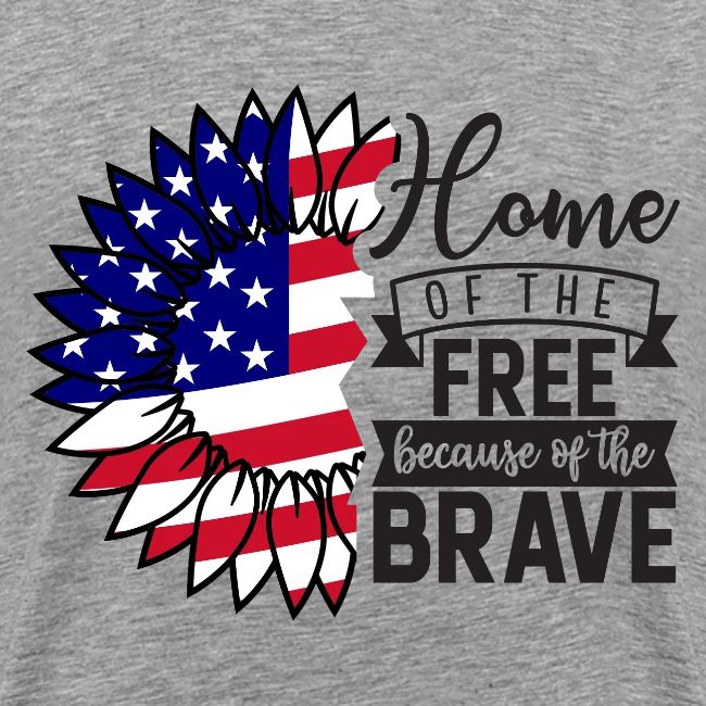 Home the free because of the brave