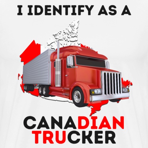 I Identify As A Canadian Trucker Freedom Convoy 22 - Men's Premium T-Shirt