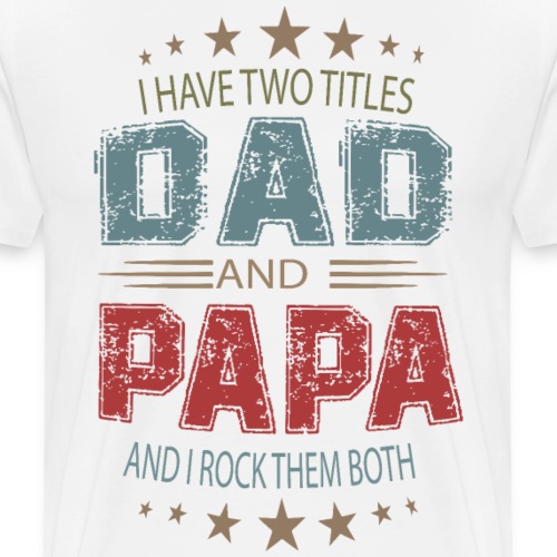 Two Titles Dad And Papa - Men's Premium T-Shirt