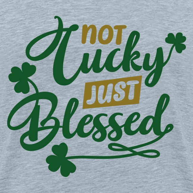 Not LuckyJust Blessed
