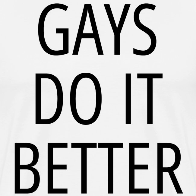 Gays Do It Better LGBTQ Pride Gay Men Gay Pride