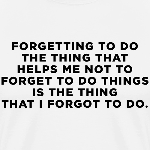 ADHD Quote. Forgetting to do the thing - Men's Premium T-Shirt