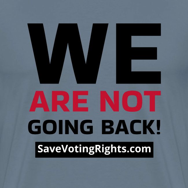 We Are Not Going Back - Save Voting Rights
